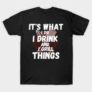 I Drink And I Grill Things T-Shirt